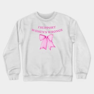 I support womens wrongs Crewneck Sweatshirt